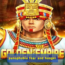 panophobia fear and hunger